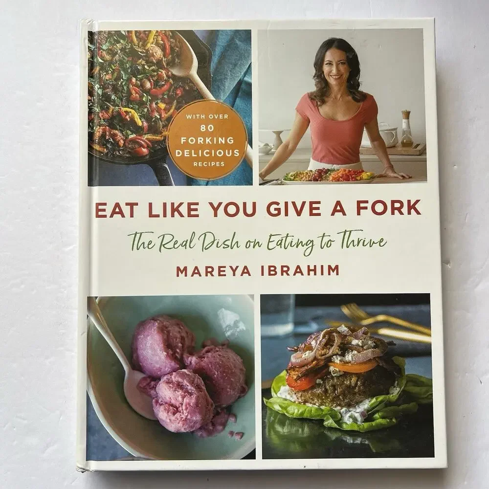 Eat Like You Give a Fork The Real Dish on Eating to Thrive Cookbook Hardcover